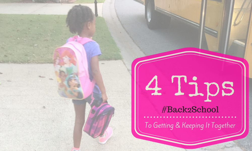 4 Tips to Getting & Keeping It Together #Back2School