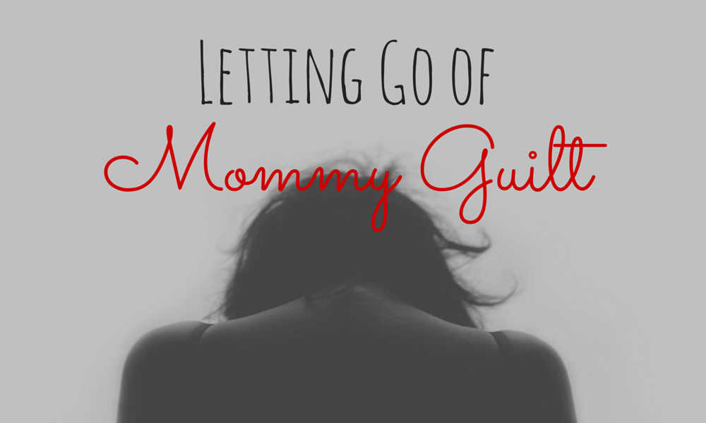 Letting Go of Mommy Guilt