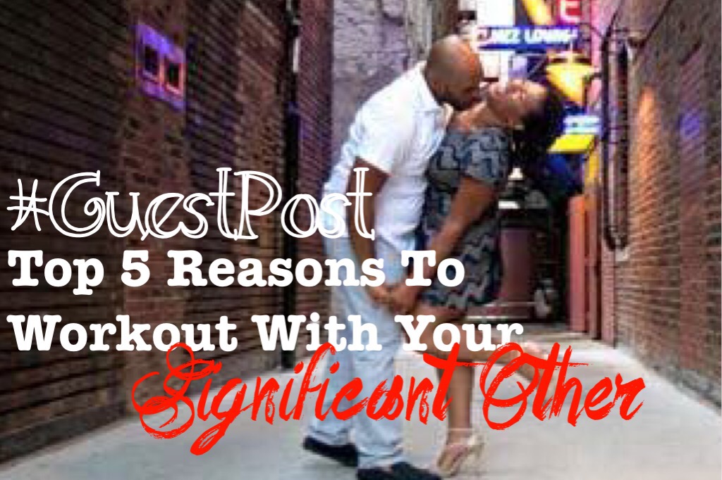 #Guest Post: Top 5 Reasons to Workout With Your S.O.