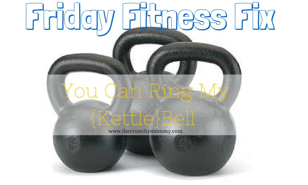 Friday Fitness Fix: You Can Ring My {Kettle}Bell!!!