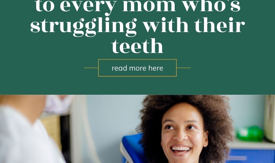 Advice From A Dentist to Help Moms Stop Struggling With Dental Health